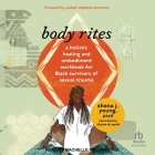 Body Rites: A Holistic Healing and Embodiment Workbook for Black Survivors of Sexual Trauma By Shena J. Young, Machelle Williams (Read by), Aishah Shahidah Simmons (Contribution by) Cover Image