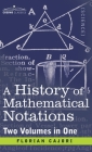 History of Mathematical Notations (Two Volume in One) By Florian Cajori Cover Image