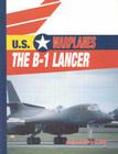 The B-1 Lancer (U.S. Warplanes) By Amy Sterling Casil Cover Image