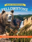 Discover Great National Parks: Yellowstone: Kids' Guide to History, Wildlife, Geysers, Hiking, and Preservation Cover Image