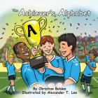 The Achiever's Alphabet By Alexander T. Lee (Illustrator), Christian J. Bolden Cover Image