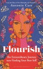 Flourish: One Woman's Extraordinary Journey in Search of What Matters Most By Antonia Case Cover Image