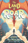 The Land of Roar By Jenny McLachlan, Ben Mantle (Illustrator) Cover Image