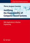 Justifying the Dependability of Computer-Based Systems: With Applications in Nuclear Engineering By Pierre-Jacques Courtois Cover Image