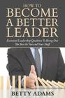 How To Become A Better Leader: Essential Leadership Qualities To Bring Out The Best In You and Your Staff Cover Image