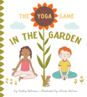 The Yoga Game in the Garden By Kathy Beliveau, Denise Holmes (Illustrator) Cover Image
