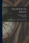 The Book Of Knots: Being A Complete Treatise On The Art Of Cordage Cover Image