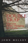 Double Trap: The Last Public Hanging in Canada By John Melady Cover Image