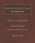 United States Code Annotated Title 10 Armed Forces 2020 Edition §§948a - 1110b Volume 3/10 By Jason Lee (Editor), United States Government Cover Image