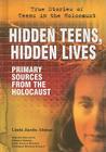 Hidden Teens, Hidden Lives: Primary Sources from the Holocaust (True Stories of Teens in the Holocaust) By Linda Jacobs Altman Cover Image