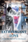 Extravagant Love: From the Prison to the Palace Cover Image