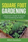 Square Foot Gardening: A Beginner's Guide to Square Foot Gardening at Home Cover Image
