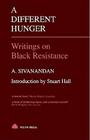 A Different Hunger: Writings on Black Resistance By A. Sivanandan Cover Image