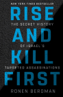 Rise and Kill First: The Secret History of Israel's Targeted Assassinations By Ronen Bergman Cover Image