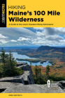 Hiking Maine's 100 Mile Wilderness: A Guide to the Area's Greatest Hiking Adventures By Greg Westrich Cover Image
