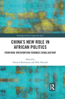 China's New Role in African Politics: From Non-Intervention Towards Stabilization? (Routledge Global Cooperation) Cover Image