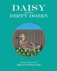 Daisy and the Dirty Dozen By Brian Wallace, Brian Wallace (Illustrator), Jessica Wallace (Editor) Cover Image