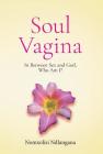 Soul Vagina: In Between Sex and God, Who Am I? By Nomxolisi Ndlangana, Michael Kelly (Editor) Cover Image