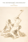 The Gravedigger's Archaeology By William Archila Cover Image