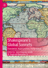 Shakespeare's Global Sonnets: Translation, Appropriation, Performance (Global Shakespeares) By Jane Kingsley-Smith (Editor), W. Reginald Rampone Jr (Editor) Cover Image
