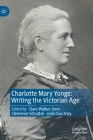 Charlotte Mary Yonge: Writing the Victorian Age By Clare Walker Gore (Editor), Clemence Schultze (Editor), Julia Courtney (Editor) Cover Image