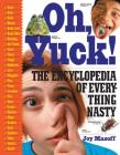 Oh, Yuck!: The Encyclopedia of Everything Nasty Cover Image