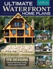 Ultimate Waterfront Home Plans: 179 Designs Ideal for Personal, Family, Company Retreats Cover Image