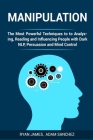 Manipulation: The Most Powerful Techniques to Analyzing, Reading and Influencing People with Dark NLP, Persuasion and Mind Control Cover Image
