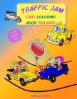 Traffic Jam - Coloring Book for Kids: This Fun Children's Coloring Book Will Help Your 4-8 Years Old Kids Learn More About Cars and Trucks - 8.5 x 11 Cover Image