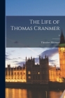 The Life of Thomas Cranmer; 0 By Theodore 1890-1956 Maynard Cover Image