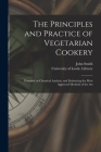 The Principles and Practice of Vegetarian Cookery: Founded on Chemical Analysis, and Embracing the Most Approved Methods of the Art Cover Image