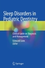 Sleep Disorders in Pediatric Dentistry: Clinical Guide on Diagnosis and Management By Edmund Liem (Editor) Cover Image