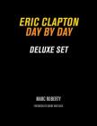 Eric Clapton: Day by Day Deluxe Set (Day-By-Day) By Marc Roberty Cover Image