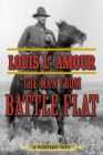 The Man from Battle Flat: A Western Trio By Louis L'Amour Cover Image