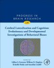 Cerebral Lateralization and Cognition: Evolutionary and Developmental Investigations of Behavioral Biases: Volume 238 By Gillian Forrester (Volume Editor), Kristelle Hudry (Volume Editor), Annukka Lindell (Volume Editor) Cover Image