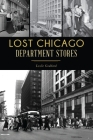 Lost Chicago Department Stores (Landmarks) By Leslie Goddard Cover Image