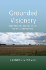 Grounded Visionary: The Mystic Fictions of Gerald Murnane By Brendan McNamee Cover Image