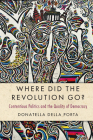 Where Did the Revolution Go?: Contentious Politics and the Quality of Democracy (Cambridge Studies in Contentious Politics) By Donatella Della Porta Cover Image