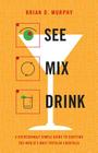 See Mix Drink: A Refreshingly Simple Guide to Crafting the World's Most Popular Cocktails By Brian D. Murphy Cover Image