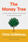 The Money Tree: A Story About Finding the Fortune in Your Own Backyard By Chris Guillebeau Cover Image