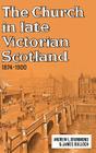 The Church in Late Victorian Scotland 1874-1900 By Andrew L. Drummond, James Bulloch Cover Image