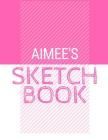 Aimee's Sketchbook: Personalized names sketchbook with name: 120 Pages Cover Image