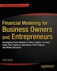 Financial Modeling for Business Owners and Entrepreneurs: Developing Excel Models to Raise Capital, Increase Cash Flow, Improve Operations, Plan Proje By Tom Y. Sawyer Cover Image