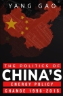 The Politics of China's Energy Policy Change 1996-2015 By Yang Gao Cover Image