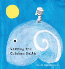 Waiting for Chicken Smith By David Mackintosh, David Mackintosh (Illustrator) Cover Image