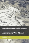 Australia and Indo-Pacific Defence: Anchoring a Way Ahead Cover Image