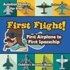 First Flight! First Airplane to First Spaceship - Aviation History for Kids - Children's Aviation Books By Gusto Cover Image