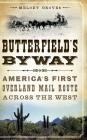 Butterfield's Byway: America's First Overland Mail Route Across the West By Melody Groves Cover Image