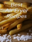 Best Air Fryer Recipes: Your favorite air fryer recipes stored in one place with this 8.5 x 11 inch bound recipe book for all cooks Cover Image