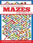Fun and Challenging Mazes for Kids 8-12: An Amazing Maze Activity Book for Kids Cover Image